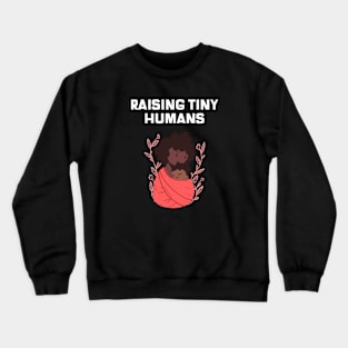 Raising Tiny Humans Crewneck Sweatshirt